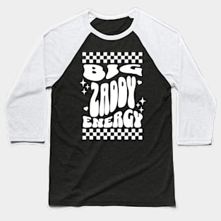 Big Zaddy Energy Funny Humor Sarcasm Baseball T-Shirt